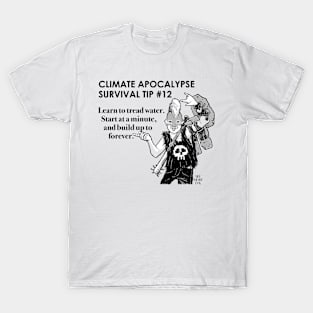 Climate Apocalypse Survival Tip #12 T-Shirt